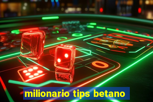 milionario tips betano